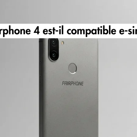 Fairphone 4 est-il compatible avec l&rsquo;eSIM ? La réponse