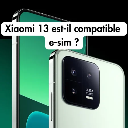 Xiaomi 13 est-il compatible avec l&rsquo;eSIM ? La réponse
